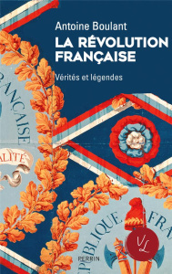 La Révolution française. Vérités et légendes - Boulant Antoine