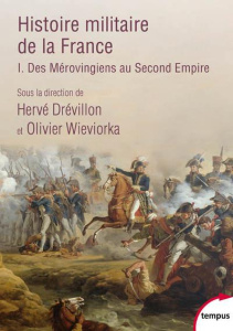 Histoire militaire de la France. Tome 1, Des Mérovingiens au Second Empire - Drévillon Hervé ; Wieviorka Olivier