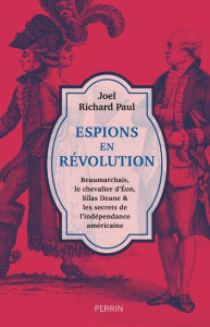 Espions en Révolution. Beaumarchais, le chevalier d'Eon, Silas Deane et les secrets de l'indépendanc - Paul Joel Richard ; Frumer Bernard