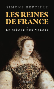 Les reines de France. Volume 1, Le siècle des Valois - Bertière Simone