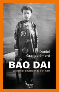 Bao Daï. Le dernier empereur du Viêt-nam - Grandclément Daniel ; Bodard Lucien