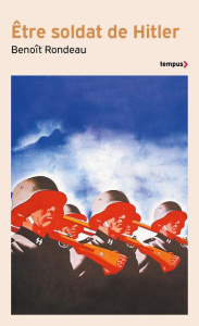 Etre soldat de Hitler - Rondeau Benoît