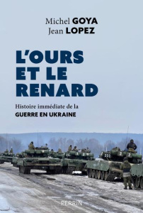 L'Ours et le Renard. Histoire immédiate de la guerre en Ukraine - Goya Michel ; Lopez Jean