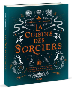 La cuisine des sorciers - Beaupommier Aurélia ; Chivoret Pierre ; Janny-Chiv