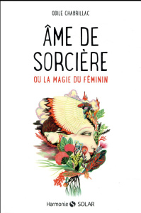 Ame de sorcière ou la magie au féminin - Chabrillac Odile