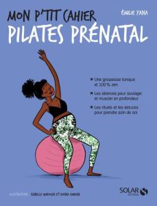 Mon p'tit cahier Pilates prénatal - Yana Emilie ; Maroger Isabelle ; Amrani Djoïna