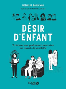 Désir d'enfant. 15 histoires pour questionner et mieux vivre son rapport à la parentalité - Bouychou Mathilde ; Lemiesle Mathilde