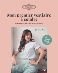 Mon premier vestiaire à coudre. Des modèles faciles à décliner selon les saisons. 8 patrons tailles - Plaut Charlène ; Santini Alexandre