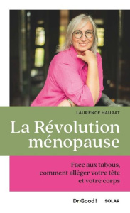 La révolution ménopause. Face aux tabous, comment alléger votre tête et votre corps - Haurat Laurence ; Gallois Elisa