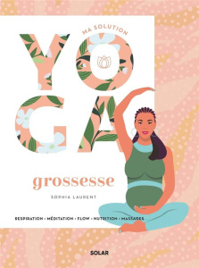 Ma solution yoga Grossesse - Laurent Sophia