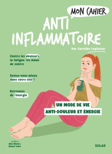 Mon cahier Anti-inflammatoire - Lepinteur Caroline ; Wietzel Alice ; Laleu Eleanor