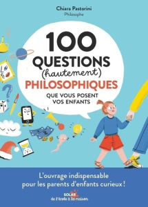 100 questions philosophiques que vous posent vos enfants - Pastorini Chiara