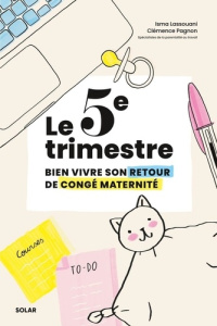 Le 5e trimestre. Bien vivre son retour de congé maternité - Lassouani Isma ; Pagnon Clémence