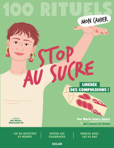 Mon Cahier 100 rituels : Stop au sucre - André Marie-Laure ; Wietzel Alice