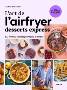 L'art de l'airfryer. Desserts express - Chocmiel Audrey ; Veigas Fabrice