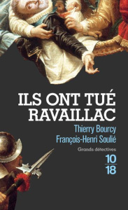 Ils ont tué Ravaillac - Bourcy Thierry ; Soulié François-Henri