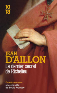 Les enquêtes de Louis Fronsac : Le dernier secret de Richelieu - Aillon Jean d'