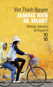 Jamais rien ne meurt. Viêtnam, mémoire de la guerre - Nguyen Viet Thanh ; Bourgeois Valérie