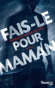 Fais-le pour maman - Dillard François-Xavier