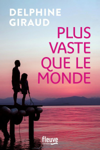 Plus vaste que le monde - Giraud Delphine