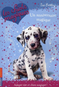 Les chiots magiques Tome 5 : Un anniversaire magique - Bentley Sue ; Bouchareine Christine ; Swan Angela
