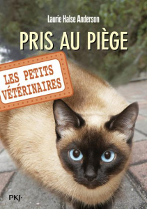 Les Petits Vétérinaires Tome 6 : Pris au piège - Halse Anderson Laurie ; Boswell Joy