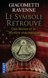 Le symbole retrouvé. Dan Brown et le Mystère Maçonnique - Giacometti Eric ; Ravenne Jacques