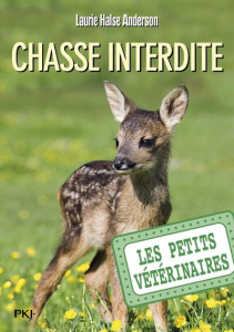 Les Petits Vétérinaires Tome 8 : Chasse interdite - Halse Anderson Laurie ; Dieuaide Sophie