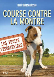 Les Petits Vétérinaires Tome 12 : Course contre la montre - Halse Anderson Laurie ; Dieuaide Sophie