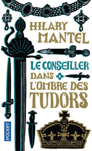 Le Conseiller/01/Dans l'ombre des Tudors - Mantel Hilary
