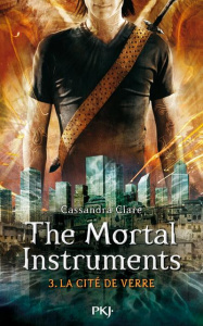 The Mortal Instruments Tome 3 : La cité de verre - Clare Cassandra ; Lafon Julie