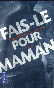 Fais-le pour maman - Dillard François-Xavier