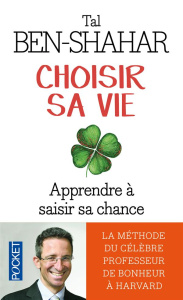 Choisir sa vie. 100 expériences pour saisir sa chance - Ben-Shahar Tal ; Collon Hélène