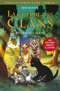 La guerre des clans : Etoile du Tigre et Sacha Tome 3 : Retour aux clans - Hunter Erin ; Jolley Dan ; Hudson Don ; Carlier Au