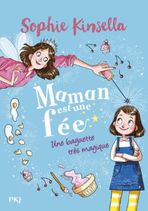 Maman est une fée Tome 1 : Une baguette très magique - Kinsella Sophie ; Kissi Marta ; Nabokov Catherine