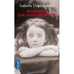 Je voudrais que la nuit me prenne - Desesquelles Isabelle