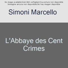 La saga du codex Millenarius : L'abbaye des cent crimes - Simoni Marcello ; Filippini Serge ; Gruau Elise