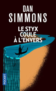 Le Styx coule à l'envers - Simmons Dan ; Brèque Jean-Daniel ; Ellison Harlan