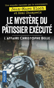 Le mystère du pâtissier exécuté. L'affaire Christophe Belle - Bloch Jean-Marc ; Champseix Rémi