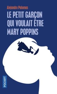 Le petit garçon qui voulait être Mary Poppins - Palomas Alejandro ; Capieu Vanessa