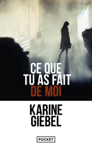 Ce que tu as fait de moi - Giebel Karine