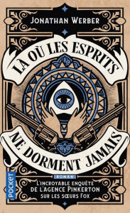 Là où les esprits ne dorment jamais. L'incroyable enquête de l'agence Pinkerton sur les soeurs Fox - Werber Jonathan