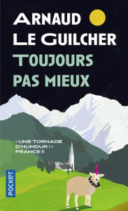 Toujours pas mieux - Le Guilcher Arnaud