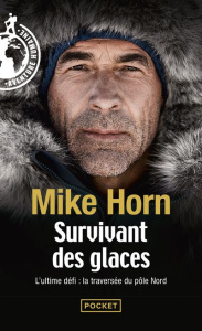 Survivant des glaces. L'ultime challenge : la traversée du pôle Nord - Horn Mike