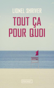 Tout ça pour quoi - Shriver Lionel ; Lévy-Bram Michèle