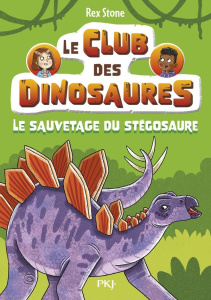 Le club des dinosaures Tome 3 : Le sauvetage du stégosaure - Stone Rex ; Fraisse Frédérique ; Forshaw Louise