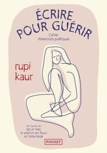 Ecrire pour guérir. Cahier d'exercices poétiques - Kaur Rupi ; Rolland Sabine