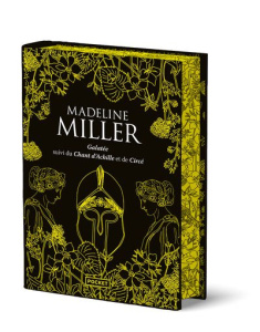 Galatée, suivi du Chant d'Achille et de Circé. Intégrale, Edition collector - Miller Madeline ; Auché Christine