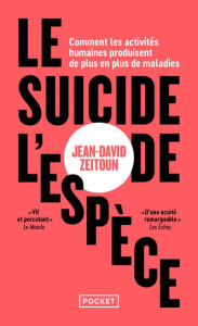 Le suicide de l'espèce. Comment les activités humaines produisent de plus en plus de maladies - Zeitoun Jean-David
