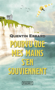 Pourvu que mes mains s'en souviennent - Ebrard Quentin